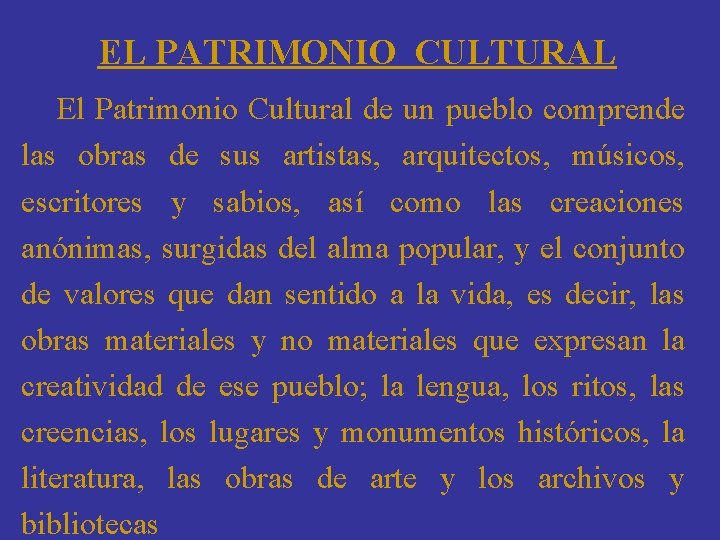 EL PATRIMONIO CULTURAL El Patrimonio Cultural de un pueblo comprende las obras de sus