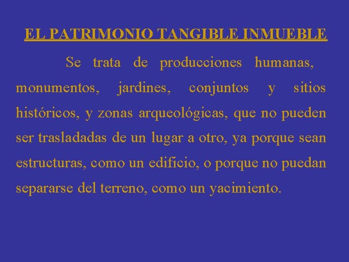 EL PATRIMONIO TANGIBLE INMUEBLE Se trata de producciones humanas, monumentos, jardines, conjuntos y sitios