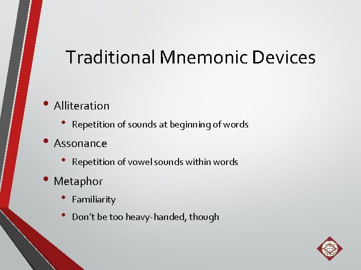 Traditional Mnemonic Devices • Alliteration • Repetition of sounds at beginning of words •