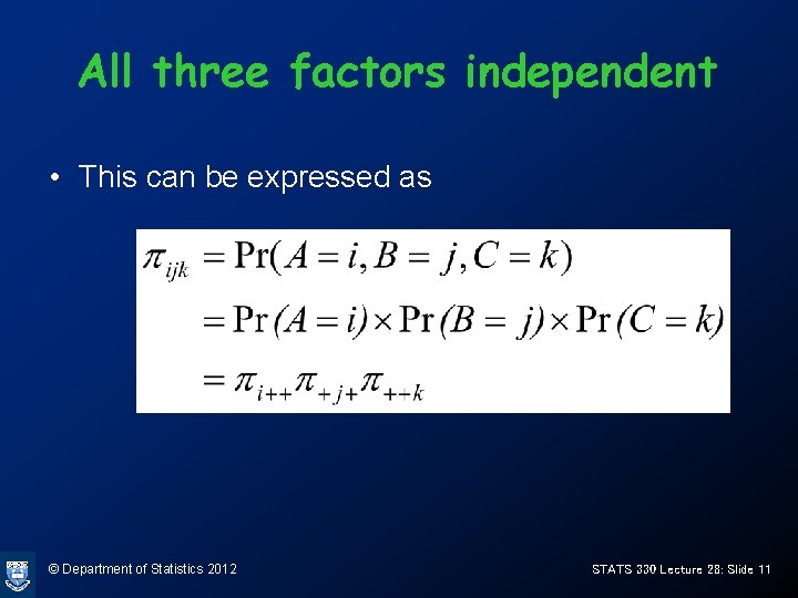 All three factors independent • This can be expressed as © Department of Statistics All three factors independent • This can be expressed as © Department of Statistics