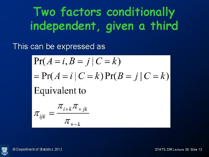 Two factors conditionally independent, given a third This can be expressed as © Department