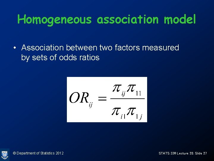 Homogeneous association model • Association between two factors measured by sets of odds ratios