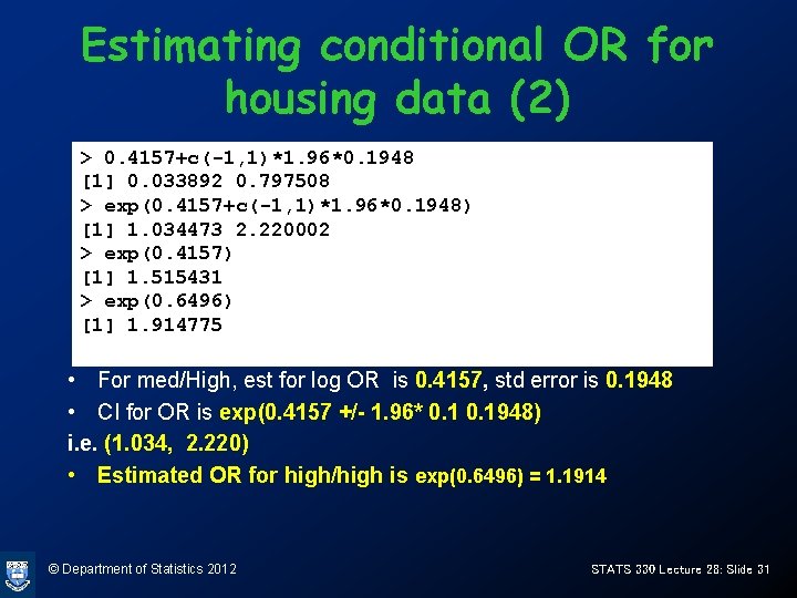 Estimating conditional OR for housing data (2) > 0. 4157+c(-1, 1)*1. 96*0. 1948 [1]