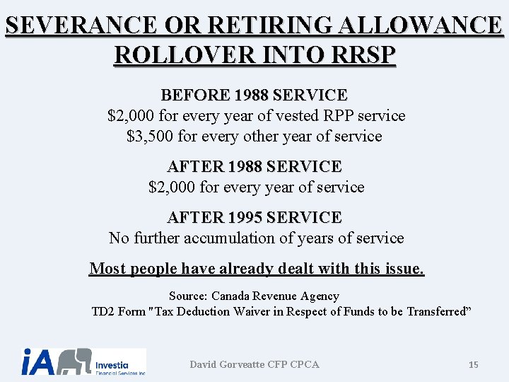 SEVERANCE OR RETIRING ALLOWANCE ROLLOVER INTO RRSP BEFORE 1988 SERVICE $2, 000 for every SEVERANCE OR RETIRING ALLOWANCE ROLLOVER INTO RRSP BEFORE 1988 SERVICE $2, 000 for every