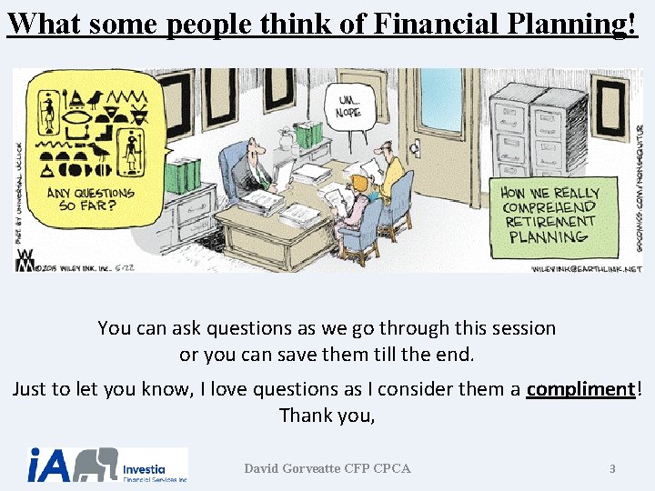 What some people think of Financial Planning! You can ask questions as we go What some people think of Financial Planning! You can ask questions as we go