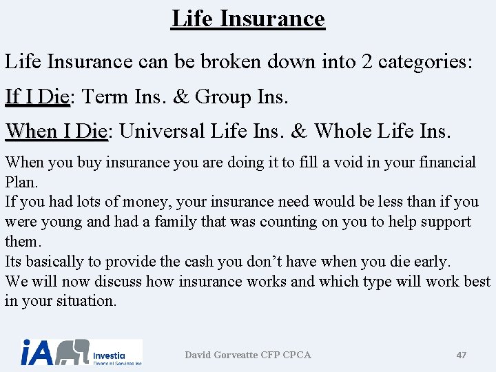 Life Insurance can be broken down into 2 categories: If I Die: Die Term