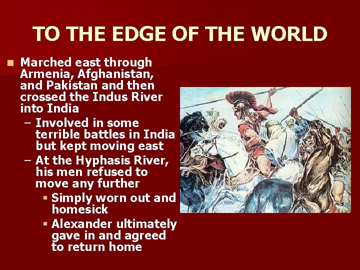 TO THE EDGE OF THE WORLD n Marched east through Armenia, Afghanistan, and Pakistan