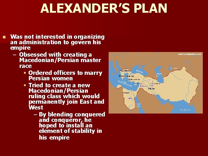 ALEXANDER’S PLAN n Was not interested in organizing an administration to govern his empire