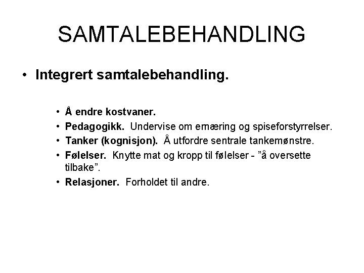 SAMTALEBEHANDLING • Integrert samtalebehandling. • • Å endre kostvaner. Pedagogikk. Undervise om ernæring og