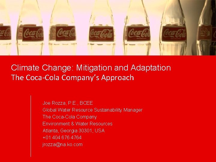 Climate Change: Mitigation and Adaptation The Coca-Cola Company’s Approach Joe Rozza, P. E. ,