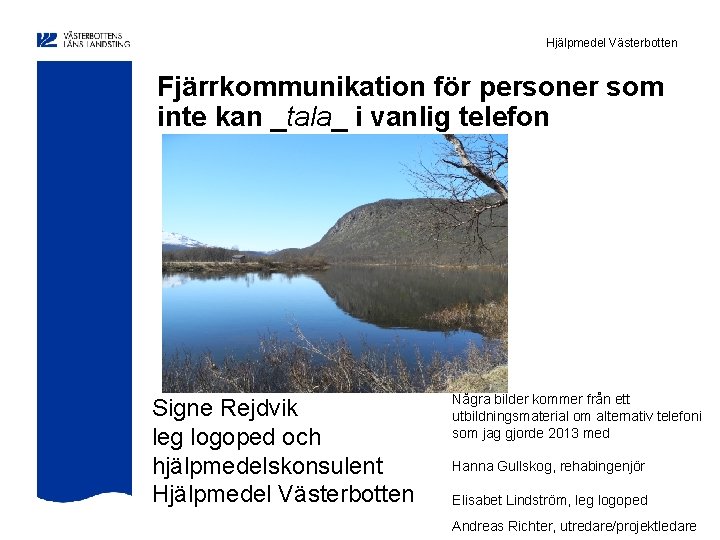 Hjälpmedel Västerbotten Fjärrkommunikation för personer som inte kan _tala_ i vanlig telefon Signe Rejdvik