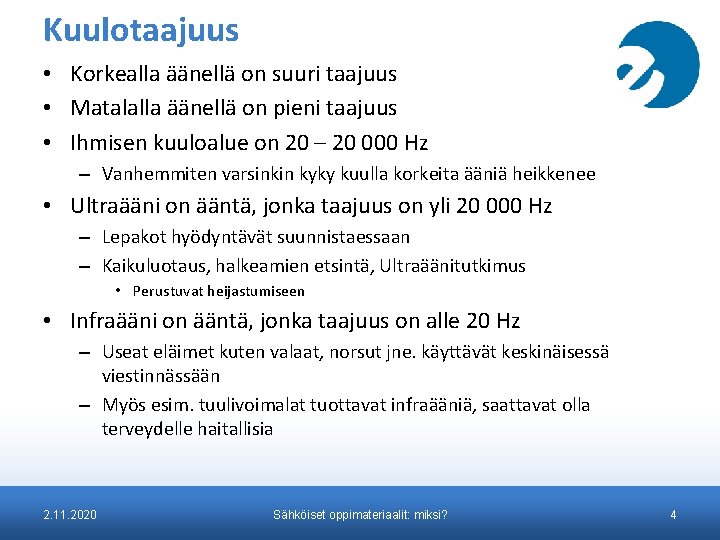 Kuulotaajuus • Korkealla äänellä on suuri taajuus • Matalalla äänellä on pieni taajuus •