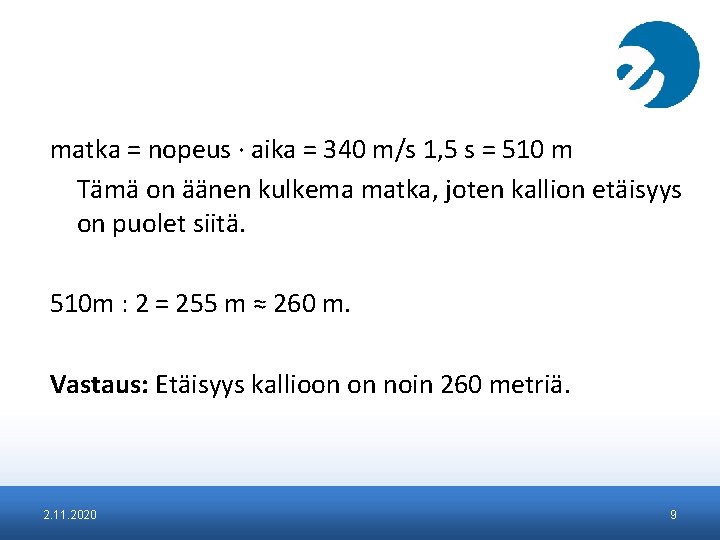 matka = nopeus ∙ aika = 340 m/s 1, 5 s = 510 m