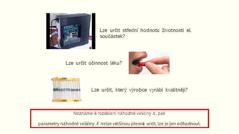 Lze určit střední hodnotu životnosti el. součástek? Lze určit účinnost léku? Lze určit, který