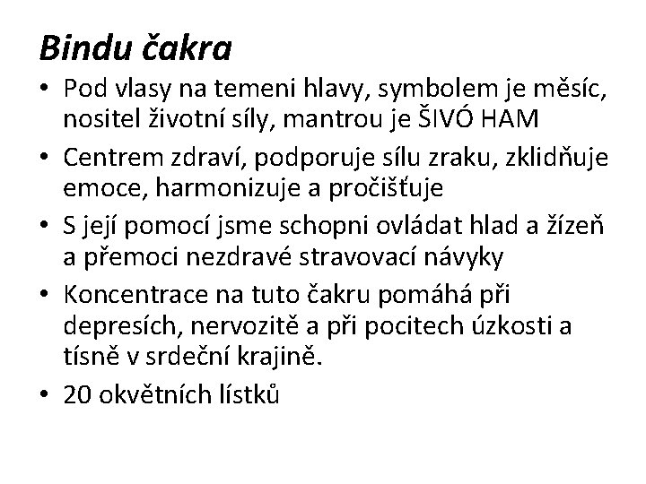 Bindu čakra • Pod vlasy na temeni hlavy, symbolem je měsíc, nositel životní síly,