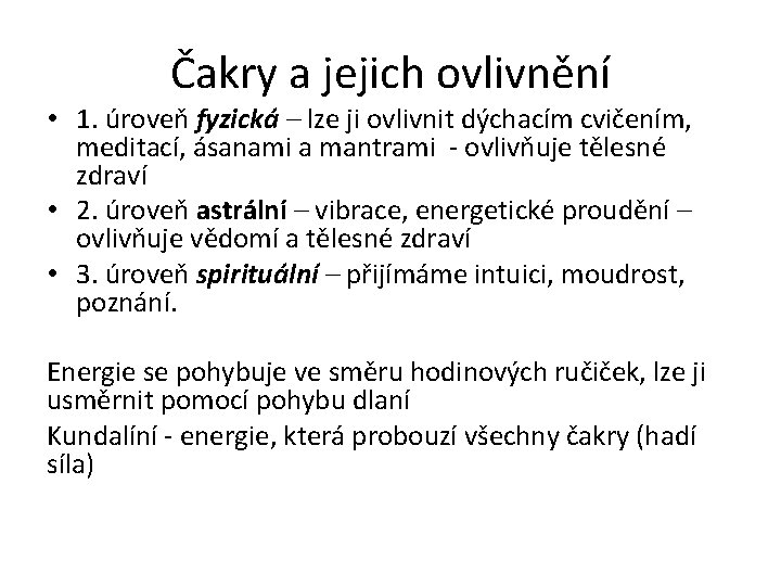 Čakry a jejich ovlivnění • 1. úroveň fyzická – lze ji ovlivnit dýchacím cvičením,