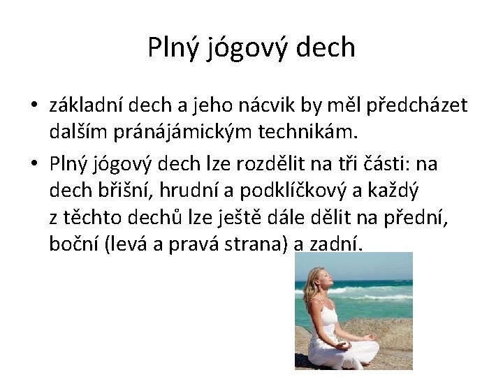 Plný jógový dech • základní dech a jeho nácvik by měl předcházet dalším pránájámickým