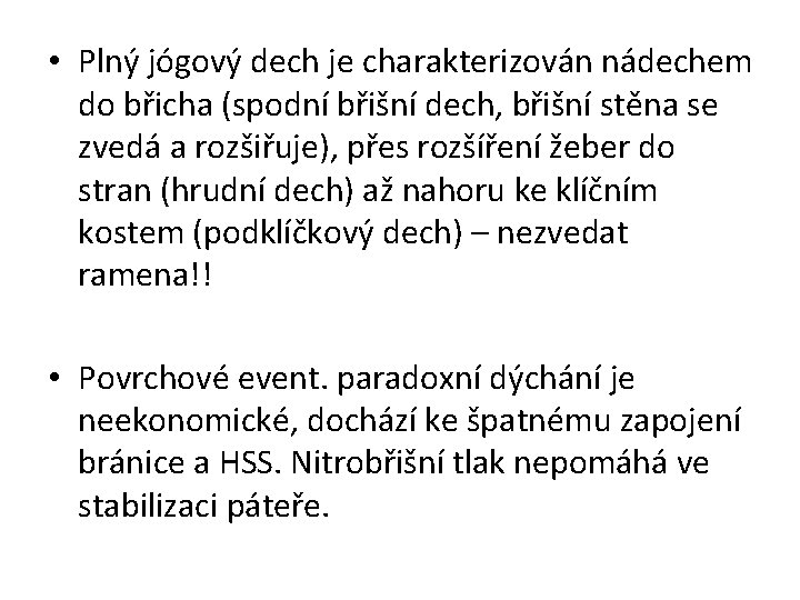  • Plný jógový dech je charakterizován nádechem do břicha (spodní břišní dech, břišní