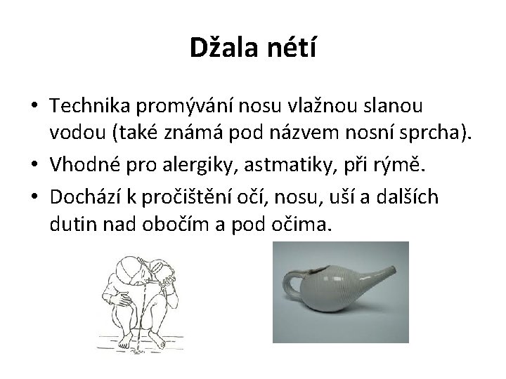 Džala nétí • Technika promývání nosu vlažnou slanou vodou (také známá pod názvem nosní