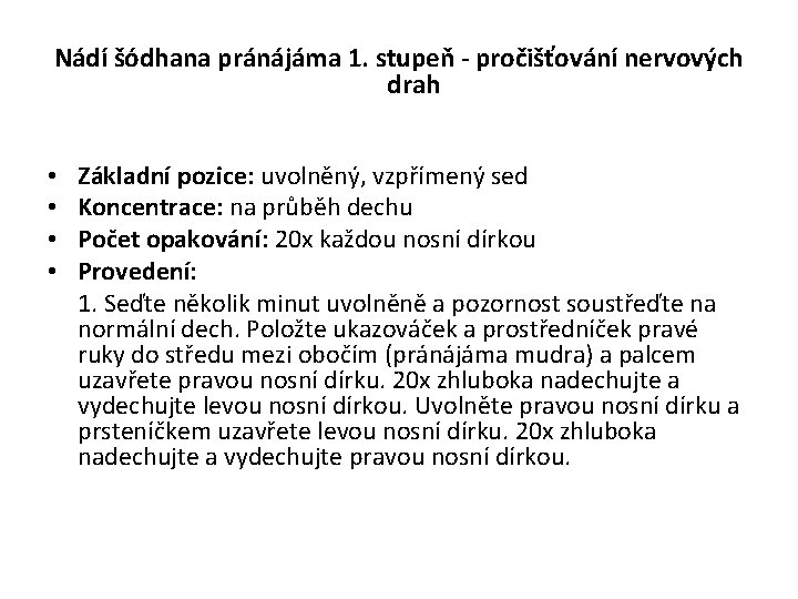 Nádí šódhana pránájáma 1. stupeň - pročišťování nervových drah • • Základní pozice: uvolněný,