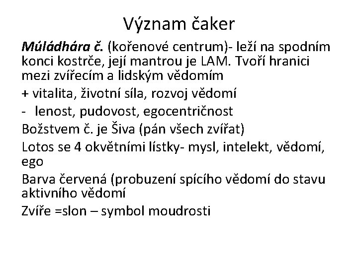 Význam čaker Múládhára č. (kořenové centrum)- leží na spodním konci kostrče, její mantrou je