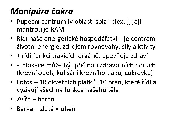 Manipúra čakra • Pupeční centrum (v oblasti solar plexu), její mantrou je RAM •