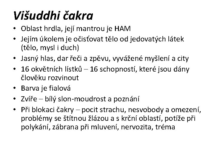 Višuddhi čakra • Oblast hrdla, její mantrou je HAM • Jejím úkolem je očisťovat