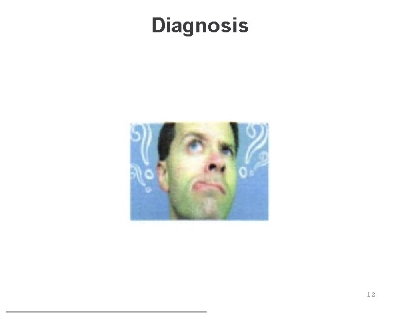 Diagnosis 12 Diagnosis 12