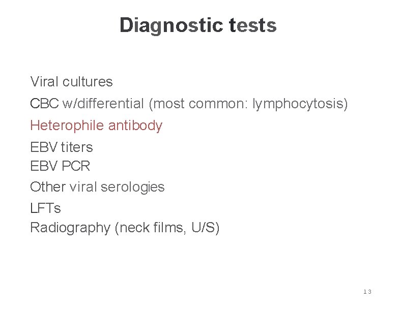 Diagnostic tests Viral cultures CBC w/differential (most common: lymphocytosis) Heterophile antibody EBV titers EBV Diagnostic tests Viral cultures CBC w/differential (most common: lymphocytosis) Heterophile antibody EBV titers EBV