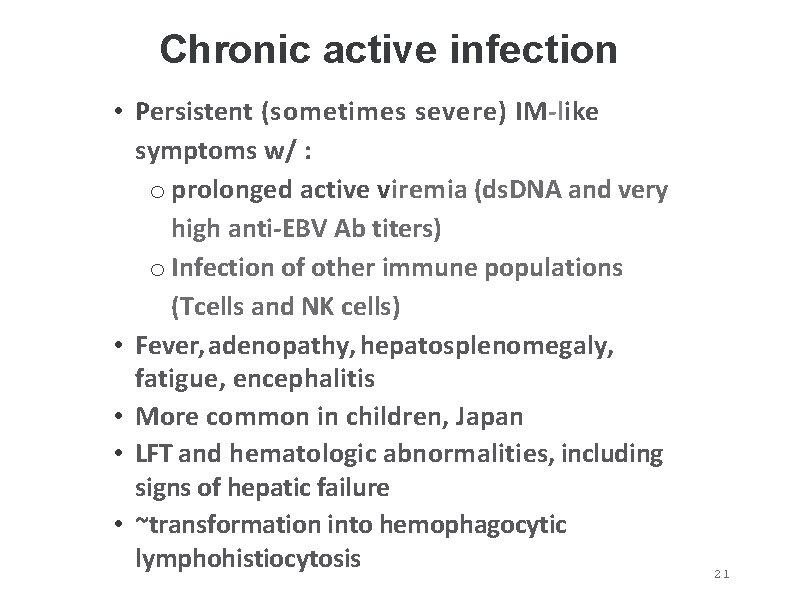 Chronic active infection • Persistent (sometimes severe) IM-like symptoms w/ : o prolonged active Chronic active infection • Persistent (sometimes severe) IM-like symptoms w/ : o prolonged active