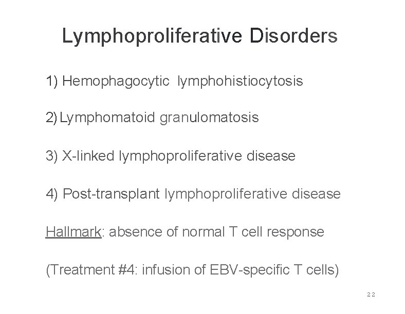 Lymphoproliferative Disorders 1) Hemophagocytic lymphohistiocytosis 2) Lymphomatoid granulomatosis 3) X-linked lymphoproliferative disease 4) Post-transplant Lymphoproliferative Disorders 1) Hemophagocytic lymphohistiocytosis 2) Lymphomatoid granulomatosis 3) X-linked lymphoproliferative disease 4) Post-transplant