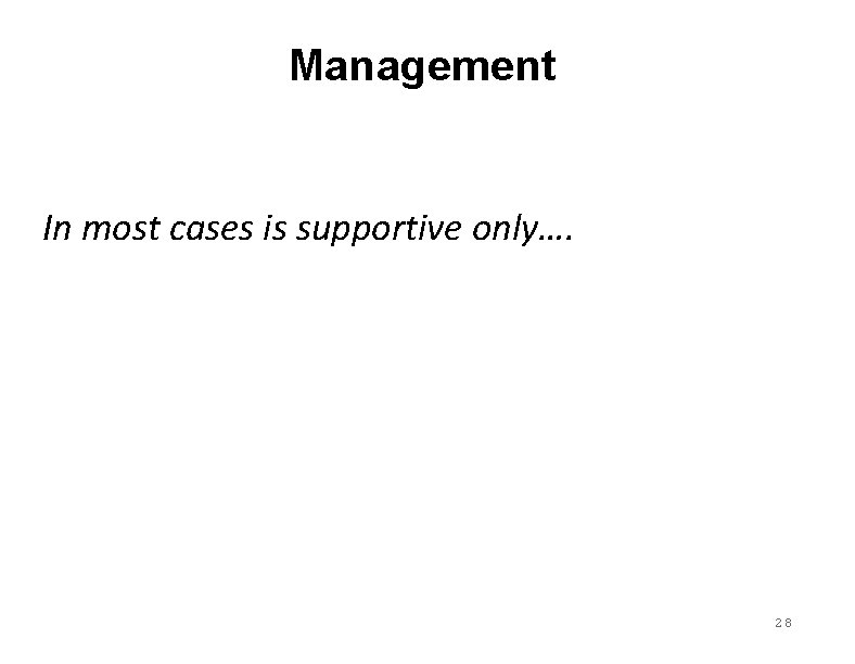 Management In most cases is supportive only…. 28 Management In most cases is supportive only…. 28