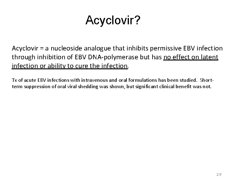 Acyclovir? Acyclovir = a nucleoside analogue that inhibits permissive EBV infection through inhibition of Acyclovir? Acyclovir = a nucleoside analogue that inhibits permissive EBV infection through inhibition of