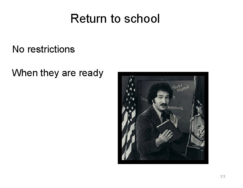 Return to school No restrictions When they are ready 33 Return to school No restrictions When they are ready 33