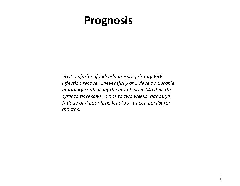 Prognosis Vast majority of individuals with primary EBV infection recover uneventfully and develop durable Prognosis Vast majority of individuals with primary EBV infection recover uneventfully and develop durable