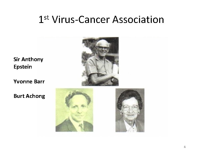 1 st Virus-Cancer Association Sir Anthony Epstein Yvonne Barr Burt Achong 4 1 st Virus-Cancer Association Sir Anthony Epstein Yvonne Barr Burt Achong 4