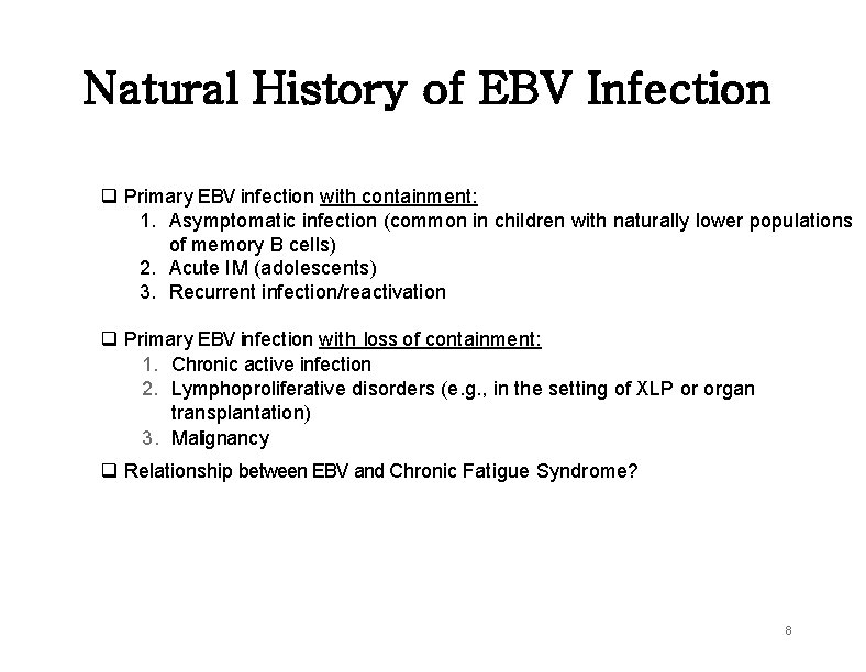 Natural History of EBV Infection q Primary EBV infection with containment: 1. Asymptomatic infection Natural History of EBV Infection q Primary EBV infection with containment: 1. Asymptomatic infection