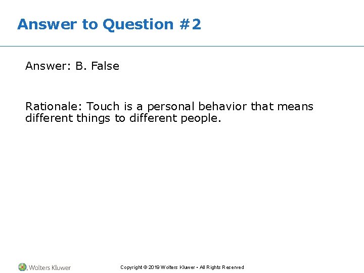 Answer to Question #2 Answer: B. False Rationale: Touch is a personal behavior that