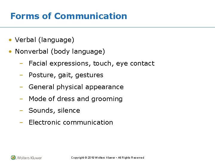 Forms of Communication • Verbal (language) • Nonverbal (body language) – Facial expressions, touch,