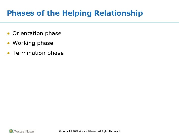 Phases of the Helping Relationship • Orientation phase • Working phase • Termination phase