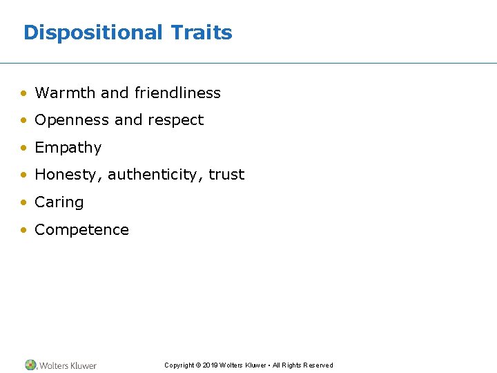 Dispositional Traits • Warmth and friendliness • Openness and respect • Empathy • Honesty,