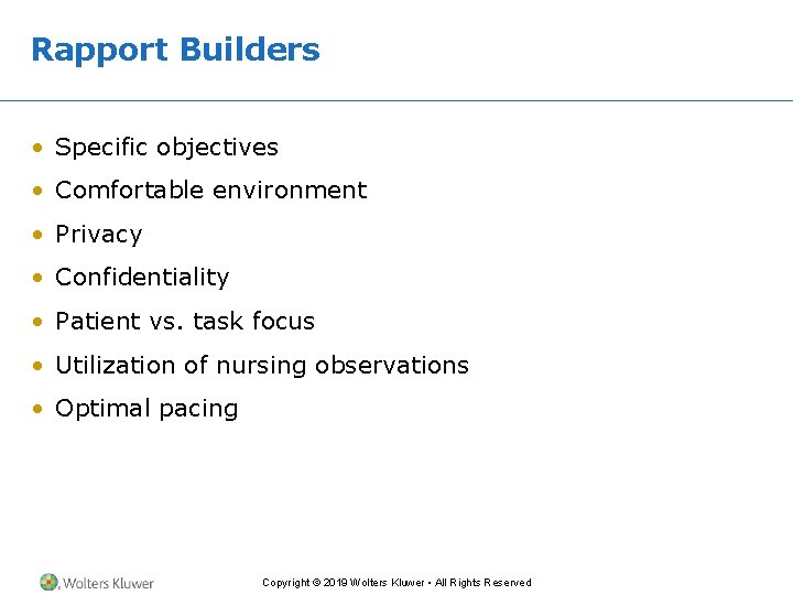 Rapport Builders • Specific objectives • Comfortable environment • Privacy • Confidentiality • Patient