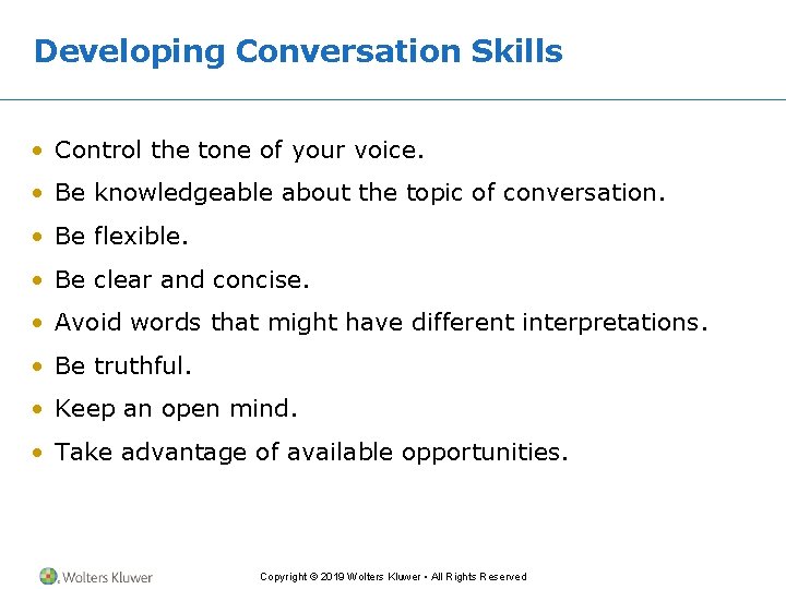 Developing Conversation Skills • Control the tone of your voice. • Be knowledgeable about