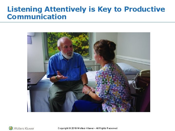 Listening Attentively is Key to Productive Communication Copyright © 2019 Wolters Kluwer • All