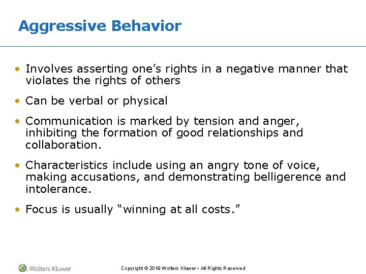 Aggressive Behavior • Involves asserting one’s rights in a negative manner that violates the