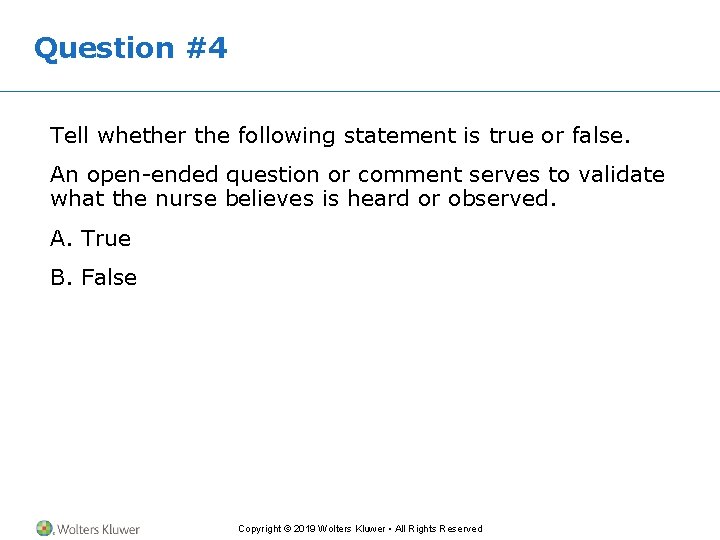 Question #4 Tell whether the following statement is true or false. An open-ended question