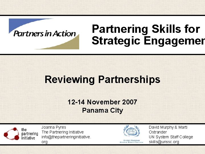 Partnering Skills for Strategic Engagemen Reviewing Partnerships 12 -14 November 2007 Panama City Joanna