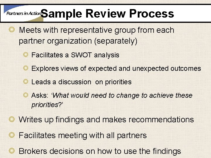 Sample Review Process Meets with representative group from each partner organization (separately) Facilitates a