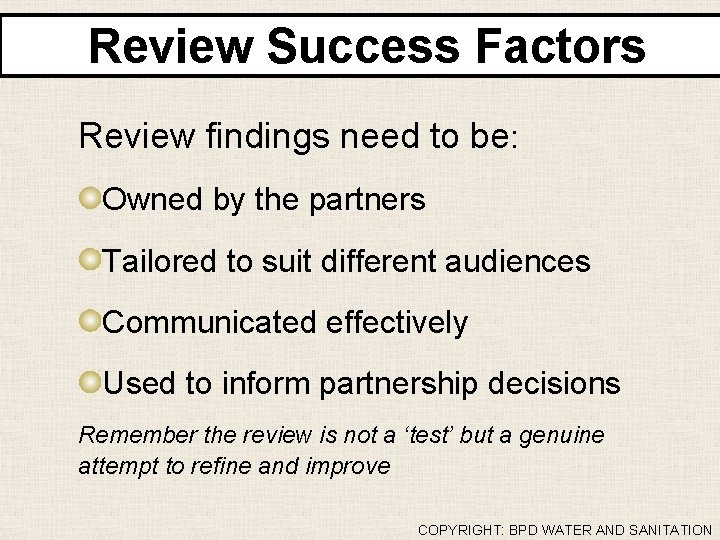 Review Success Factors Review findings need to be: Owned by the partners Tailored to