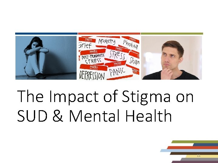 The Impact of Stigma on SUD & Mental Health 11 